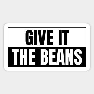 Give it the beans, funny bumper Sticker